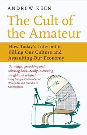 Couverture du produit · Cult of the Amateur: How Today's Internet is Killing Our Culture and Assaulting Our Economy