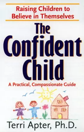 Couverture du produit · The Confident Child: Raising Children to Believe in Themselves a Compassionate, Practical Guide