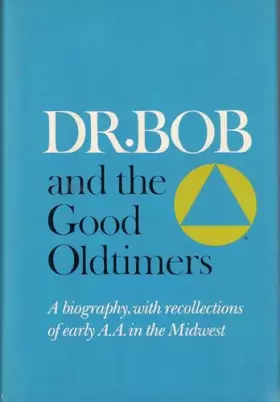 Couverture du produit · Dr. Bob and the Good Oldtimers: A Biography, With Recollections of Early A.A. in the Midwest/B-8