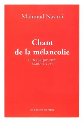 Couverture du produit · Chant de la mélancolie : Dunkerque 2021 - Kaboul 2087