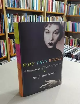 Couverture du produit · Why This World: A Biography of Clarice Lispector