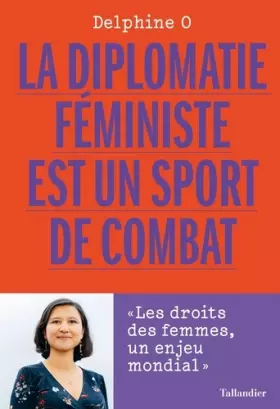 Couverture du produit · La diplomatie féministe est un sport de combat: Les droits des femmes, un enjeu mondial