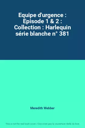Couverture du produit · Equipe d'urgence : Episode 1 & 2 : Collection : Harlequin série blanche n° 381