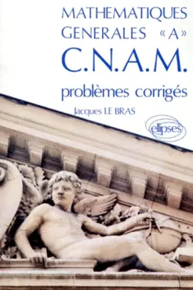 Couverture du produit · Mathematiques Generales "A" Cnam. Problemes Corriges, 580 Problemes Corriges Proposes Aux Partiels Et Examens De Differents Cen