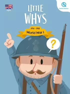 Couverture du produit · Little whys : World War I (version anglaise): Les Petits Pourquoi : Première Guerre mondiale
