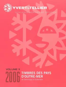 Couverture du produit · Yvert et Tellier 2006 : Timbres des Pays d Outre-Mer Volume 3 de Dominique a Guatemala