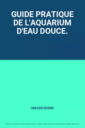 Couverture du produit · GUIDE PRATIQUE DE L'AQUARIUM D'EAU DOUCE.