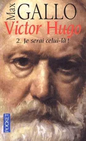 Couverture du produit · Victor Hugo, tome 2 : Je serai celui-là, 1844-1885