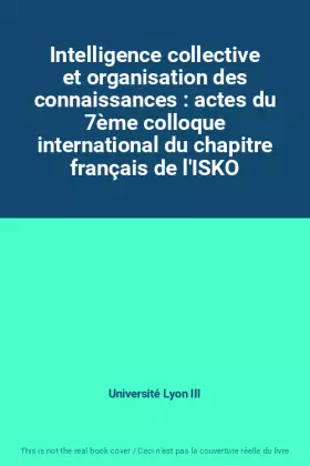 Couverture du produit · Intelligence collective et organisation des connaissances : actes du 7ème colloque international du chapitre français de l'ISKO