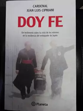 Couverture du produit · Doy fe : testimonio del cardenal Cipriani sobre la crisis de los rehenes en la embajada de Japón