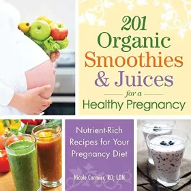 Couverture du produit · 201 Organic Smoothies and Juices for a Healthy Pregnancy: Nutrient-Rich Recipes for Your Pregnancy Diet