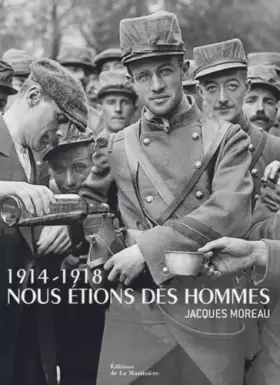 Couverture du produit · 1914-1918 Nous étions des hommes : Jacques Moreau