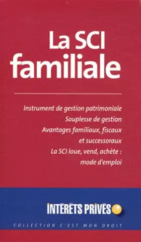 Couverture du produit · La SCI familiale: Instrument de gestion patrimoniale, Souplesse de gestion, Avantages familiaux, fiscaux et successoraux - La S