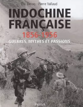 Couverture du produit · Indochine Française, 1856-1956: Guerres, mythes et passions
