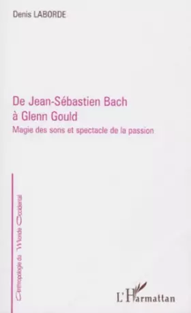 Couverture du produit · De Jean-Sébastien Bach à Glenn Gould: Magie des sons et spectacle de la passion
