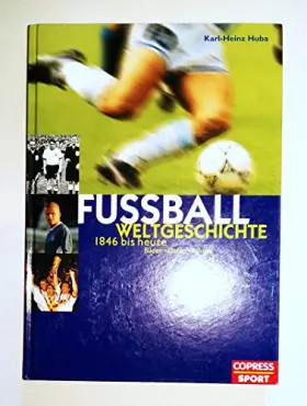 Couverture du produit · Fussball-Weltgeschichte: 1846 bis heute - Huba, Karl H
