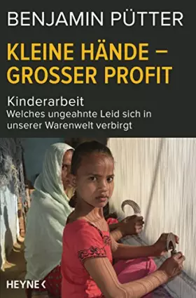 Couverture du produit · Kleine Hände - großer Profit: Kinderarbeit - Welches ungeahnte Leid sich in unserer Warenwelt verbirgt