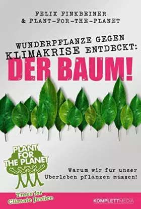Couverture du produit · Wunderpflanze gegen Klimakrise entdeckt: Der Baum!: Warum wir für unser Überleben pflanzen müssen!