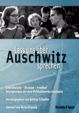 Couverture du produit · Lass uns über Auschwitz sprechen: Gedenkstätte - Museum - Friedhof: Begegnungen mit dem Weltkulturerbe Auschwitz