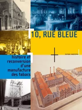 Couverture du produit · 10, rue Bleue : Histoire et reconversion d'une manufacture des tabacs