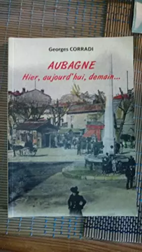 Couverture du produit · AUBAGNE Hier, aujourd'hui, demain.