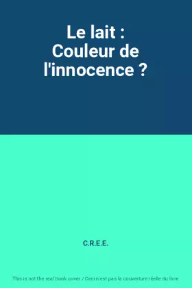 Couverture du produit · Le lait : Couleur de l'innocence ?