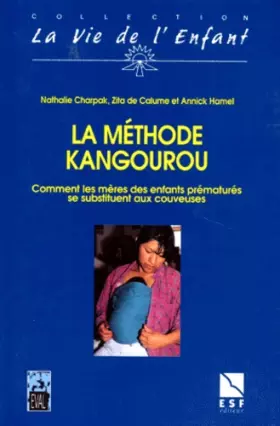 Couverture du produit · LA METHODE KANGOUROU. Comment les mères des enfants prématurés se substituent aux couveuses