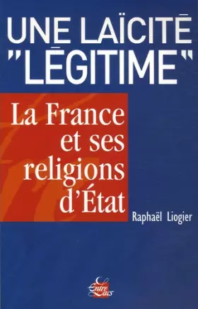 Couverture du produit · Une laïcité ""légitime" - La France et ses religions d'Etat