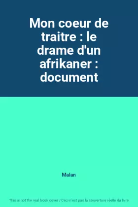 Couverture du produit · Mon coeur de traitre : le drame d'un afrikaner : document
