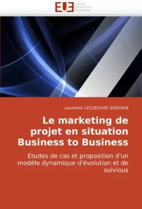 Couverture du produit · Le marketing de projet en situation Business to Business: Etudes de cas et proposition d'un modèle dynamique d'évolution et de 