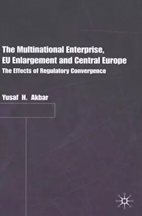 Couverture du produit · The Multinational Enterprise, Eu Enlargement and Central Europe: The Effects of Regulatory Convergence