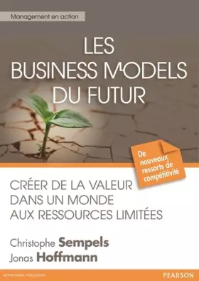 Couverture du produit · Les Business models du futur: Créer de la valeur dans un monde aux ressources limitées