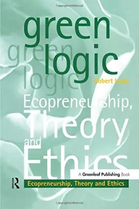Couverture du produit · Green Logic: Ecopreneurship, Theory and Ethics
