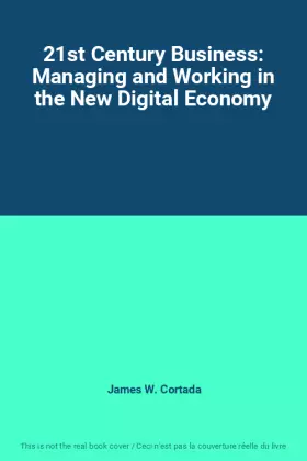 Couverture du produit · 21st Century Business: Managing and Working in the New Digital Economy