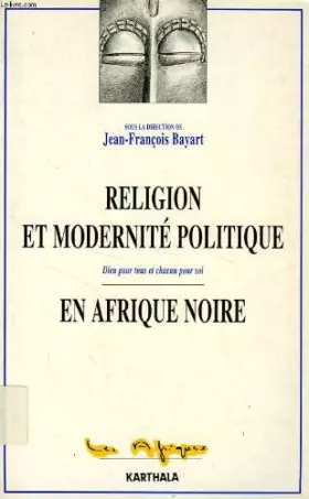 Couverture du produit · Religion et modernité politique en Afrique noire: Dieu pour tous et chacun pour soi