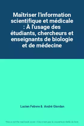 Couverture du produit · Maîtriser l'information scientifique et médicale : À l'usage des étudiants, chercheurs et enseignants de biologie et de médecin