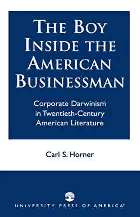 Couverture du produit · The Boy Inside the American Businessman: Corporate Darwinism in Twentieth-Century American Literature