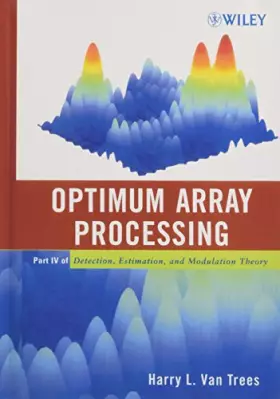 Couverture du produit · Optimum Array Processing: Part IV of Detection, Estimation, and Modulation Theory