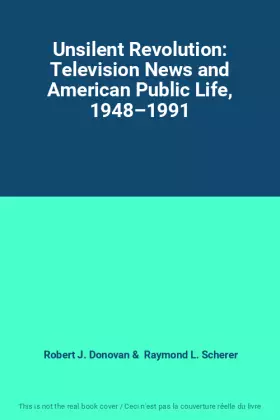 Couverture du produit · Unsilent Revolution: Television News and American Public Life, 1948–1991