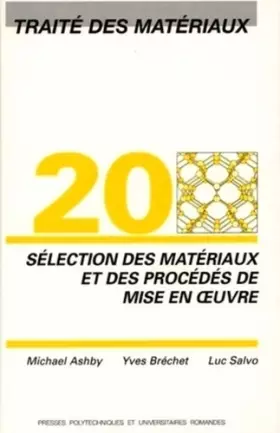 Couverture du produit · Traité des matériaux, numéro 20 : Sélection des matériaux et des procédés de mise en oeuvre