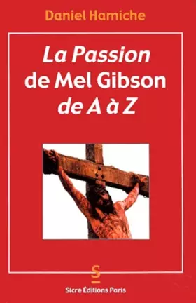 Couverture du produit · La Passion de Mel Gibson de A à Z