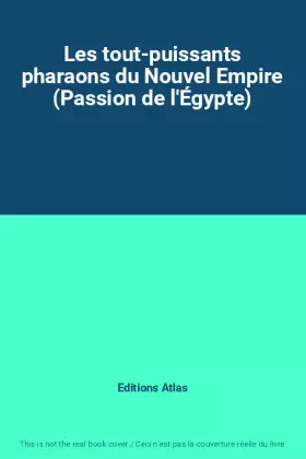 Couverture du produit · Les tout-puissants pharaons du Nouvel Empire (Passion de l'Égypte)
