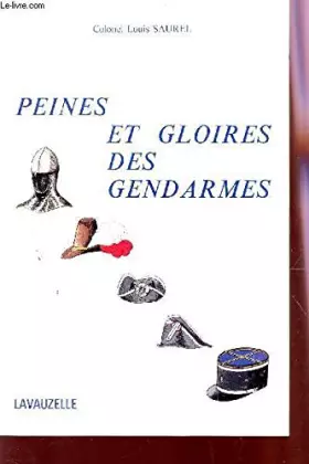 Couverture du produit · Peines et gloires des gendarmes.