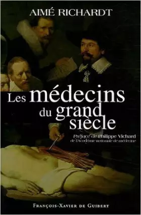 Couverture du produit · Les médecins du grand siècle de Aimé Richardt,Jean-Gérard Théobald,Philippe Vichard (Préface) ( 24 novembre 2005 )