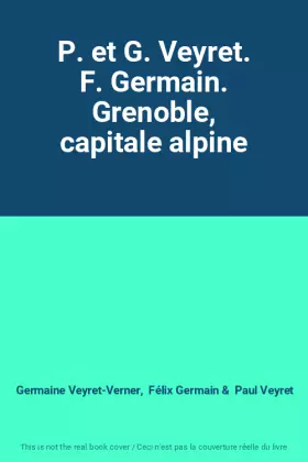 Couverture du produit · P. et G. Veyret. F. Germain. Grenoble, capitale alpine