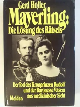 Couverture du produit · Mayerling: Die Lösung des Rätsels : der Tod des Kronprinzen Rudolf und der Baronesse Vetsera aus medizinischer Sicht