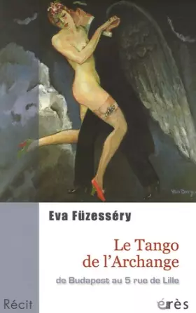 Couverture du produit · Le tango de l'archange : De Budapest au 5 rue de Lille