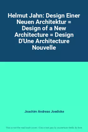Couverture du produit · Helmut Jahn: Design Einer Neuen Architektur  Design of a New Architecture  Design D'Une Architecture Nouvelle