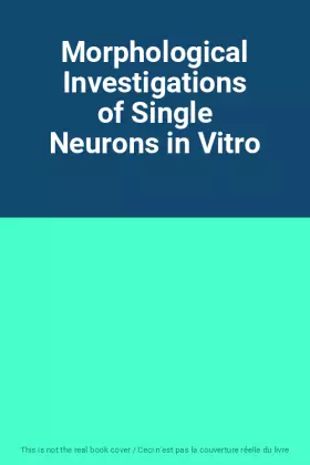 Couverture du produit · Morphological Investigations of Single Neurons in Vitro