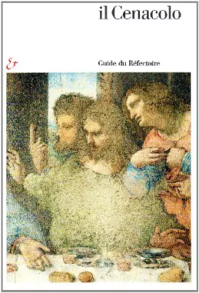 Couverture du produit · Il Cenacolo. Guida al refettorio. Ediz. francese